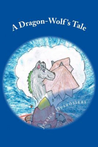 Книга A Dragon-Wolf's Tale Jessica Desrosiers