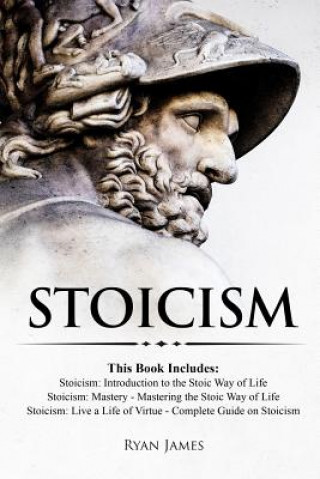 Carte Stoicism: 3 Books in One - Stoicism: Introduction to the Stoic Way of Life, Stoicism Mastery: Mastering the Stoic Way of Life, S Ryan James