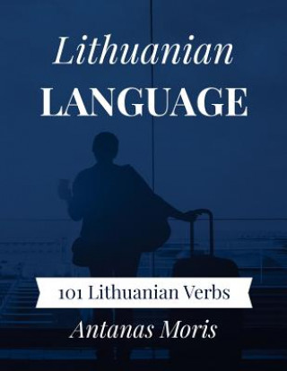Könyv Lithuanian Language: 101 Lithuanian Verbs Antanas Moris