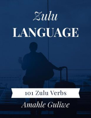 Kniha Zulu Language: 101 Zulu Verbs Amahle Guliwe