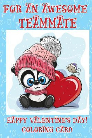 Kniha For An Awesome Teammate: Happy Valentine's Day! Coloring Card Florabella Publishing