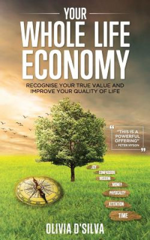 Kniha Your Whole Life Economy: Recognise Your True Value and Improve Your Quality of Life Olivia D'Silva