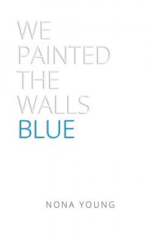 Knjiga We Painted the Walls Blue Nona Young