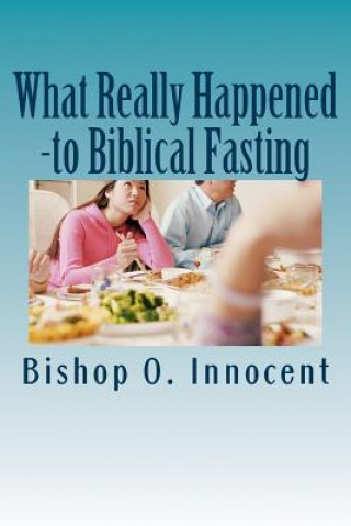 Buch What Really Happened: - to biblical fasting? Bishop O Innocent