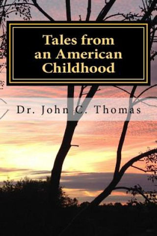 Книга Tales from an American Childhood: Recollection and Revelation Dr John C Thomas Ph D