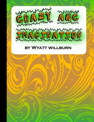 Knjiga Crazy ABC Imagination Wyatt James Willburn