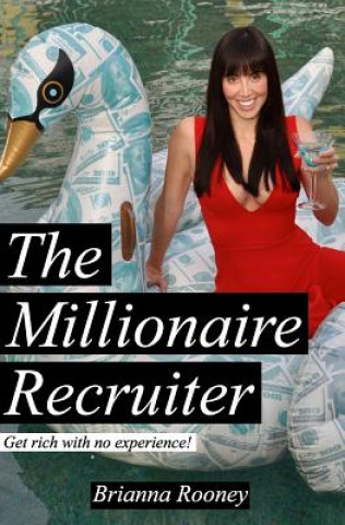 Knjiga The Millionaire Recruiter: Get Rich With No Experience Brianna Rooney