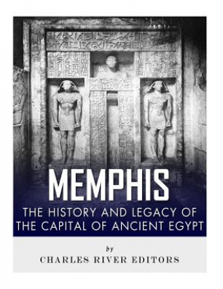 Kniha Memphis: The History and Legacy of the Capital of Ancient Egypt Charles River Editors