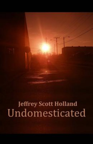 Knjiga Undomesticated Jeffrey Scott Holland