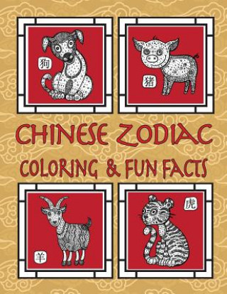 Könyv Chinese Zodiac Coloring & Fun Facts: Zodiac Animals, Horoscopes & Astrology; Anti-Stress Coloring: Children to Adults Florabella Publishing