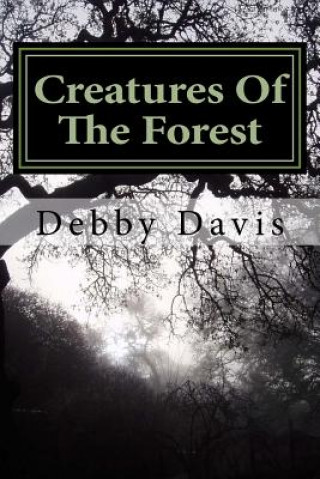 Knjiga Creatures Of The Forest: The Truth Debby Davis