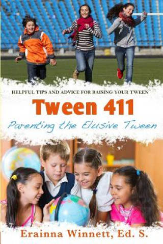 Kniha Tween 411: Parenting the Elusive Tween: Tips and Advice for Parents Erainna Winnett