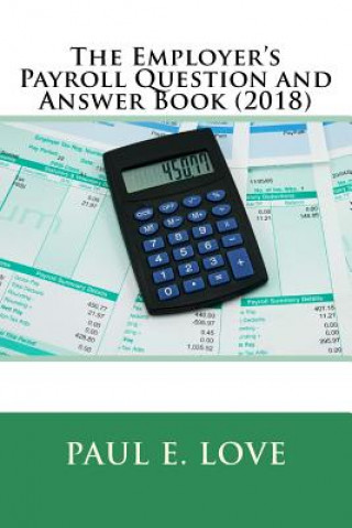 Kniha The Employer's Payroll Question and Answer Book (2018) Paul E Love