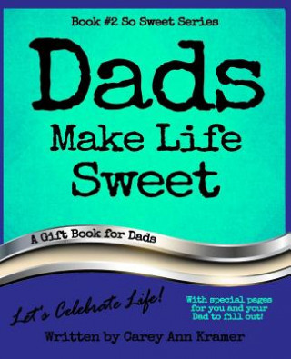 Kniha Dads Make Life Sweet (Book #2, So Sweet Series) Carey Ann Kramer