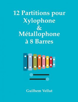 Könyv 12 Partitions pour Xylophone & Metallophone a 8 Barres Guilhem Vellut