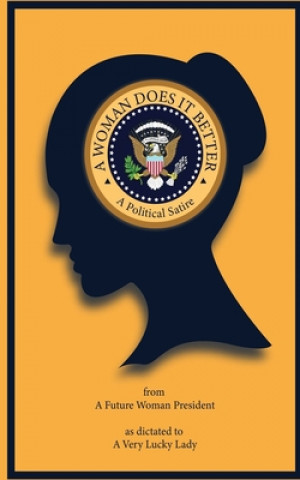 Knjiga A Woman Does It Better: A Political Satire A. Very Lucky Lady