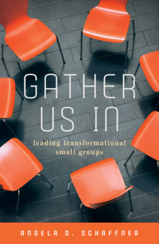 Książka Gather Us In: Leading Transformational Small Groups 