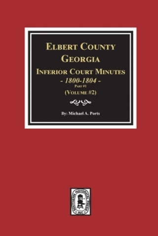 Livre Elbert County, Georgia Inferior Court Minutes 1800-1804, Part #1. (Volume #2) 