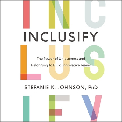Digital Inclusify: The Power of Uniqueness and Belonging to Build Innovative Teams 