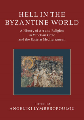 Könyv Hell in the Byzantine World 2 Volume Hardback Set: A History of Art and Religion in Venetian Crete and the Eastern Mediterranean Vasiliki Tsamakda