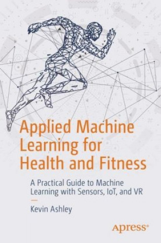 Kniha Applied Machine Learning for Health and Fitness 