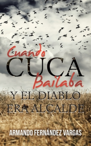Buch Cuando Cuca Bailaba Y El Diablo Era Alcalde Armando Fernández Vargas