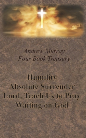 Knjiga Andrew Murray Four Book Treasury - Humility; Absolute Surrender; Lord, Teach Us to Pray; and Waiting on God ANDREW MURRAY