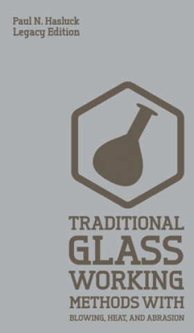 Carte Traditional Glass Working Methods With Blowing, Heat, And Abrasion (Legacy Edition) 