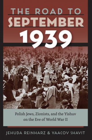 Książka Road to September 1939 - Polish Jews, Zionists, and the Yishuv on the Eve of World War II Jehuda Reinharz