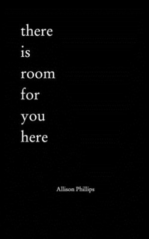 Kniha There is Room for You Here ALLISON PHILLIPS
