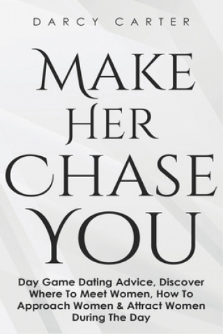 Könyv Make Her Chase You 