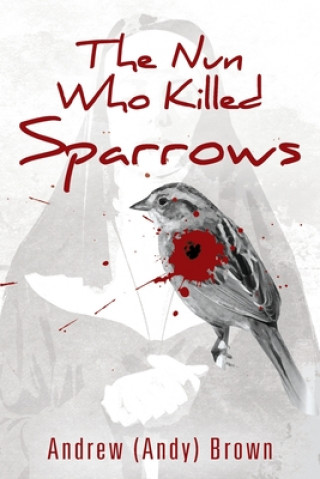 Kniha Nun Who Killed Sparrows Andrew Brown