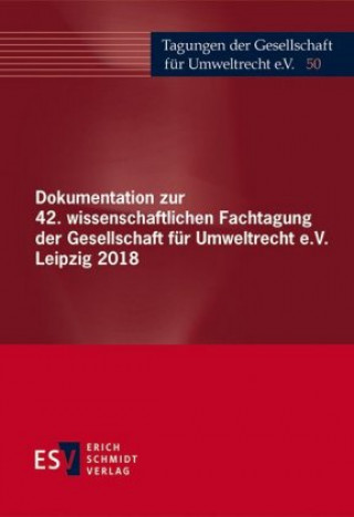 Carte Dokumentation zur 42. wissenschaftlichen Fachtagung der Gesellschaft für Umweltrecht e.V. Leipzig 2018 Gesellschaft für Umweltrecht e. V. (GfU)