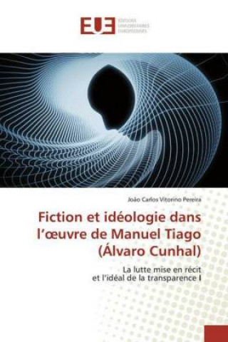 Buch Fiction et idéologie dans l??uvre de Manuel Tiago(Álvaro Cunhal) João Carlos Vitorino Pereira