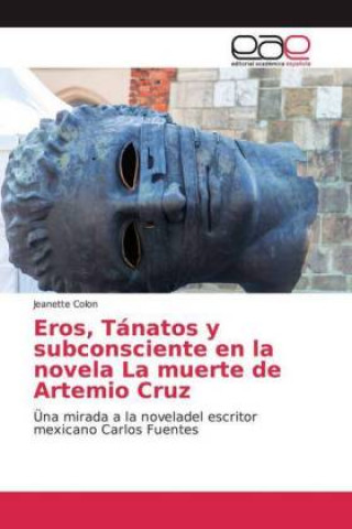 Könyv Eros, Tánatos y subconsciente en la novela La muerte de Artemio Cruz 