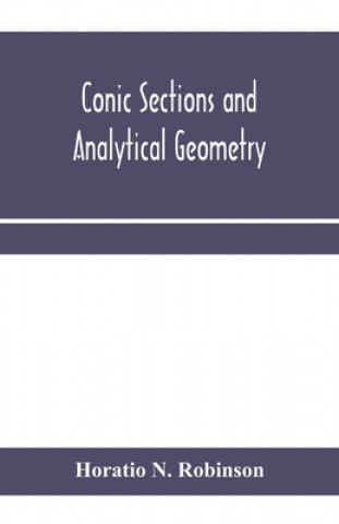 Libro Conic sections and analytical geometry; theoretically and practically illustrated HORATIO N. ROBINSON