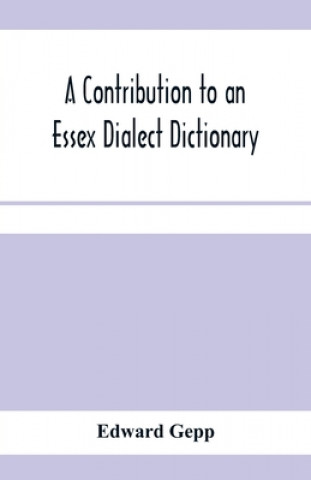 Kniha contribution to an Essex dialect dictionary EDWARD GEPP