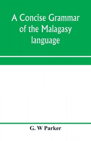 Knjiga concise grammar of the Malagasy language G. W PARKER