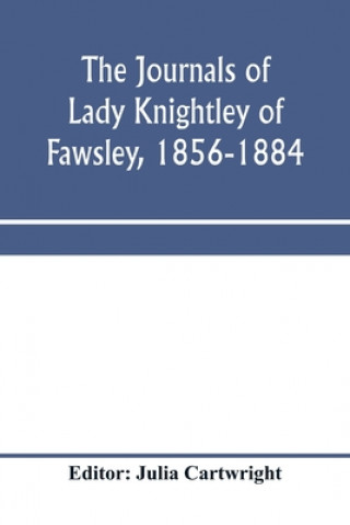 Kniha journals of Lady Knightley of Fawsley, 1856-1884 JULIA CARTWRIGHT