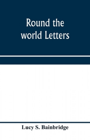 Buch Round the world letters LUCY S. BAINBRIDGE