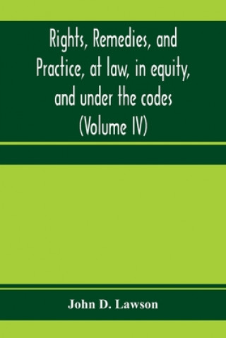 Knjiga Rights, remedies, and practice, at law, in equity, and under the codes JOHN D. LAWSON