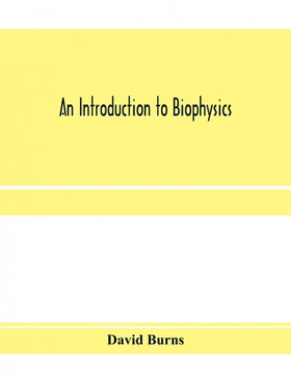 Kniha introduction to biophysics DAVID BURNS