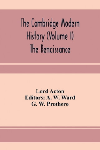 Könyv Cambridge modern history (Volume I) The Renaissance LORD ACTON