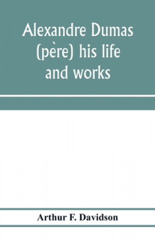Buch Alexandre Dumas (père) his life and works ARTHUR F. DAVIDSON
