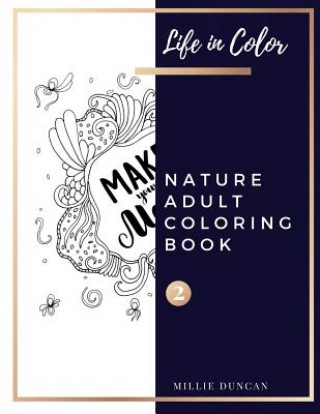 Carte NATURE ADULT COLORING BOOK (Book 2): Springtime Flowers and Quotes Nature Coloring Book for Adults - 40+ Premium Coloring Patterns (Life in Color Seri Millie Duncan