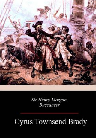 Livre Sir Henry Morgan, Buccaneer Cyrus Townsend Brady