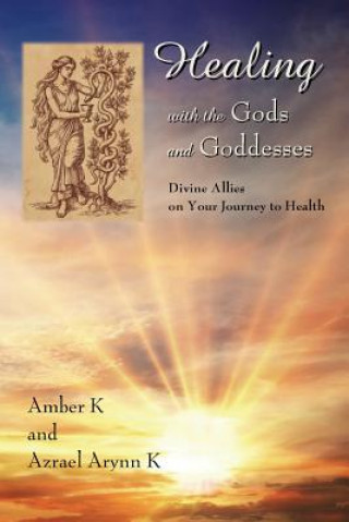 Kniha Healing with the Gods and Goddesses: Divine Allies on Your Journey to Health Amber K