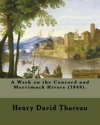 Könyv A Week on the Concord and Merrimack Rivers (1849). by: Henry David Thoreau: A Week on the Concord and Merrimack Rivers (1849) Is a Book by Henry David Henry David Thoreau