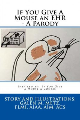 Knjiga If You Give A Mouse an EHR - A Parody Galen M Metz