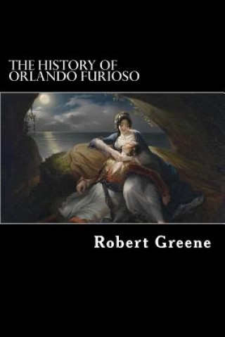 Carte The History of Orlando Furioso Robert Greene